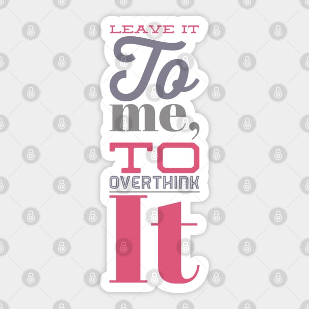 Leave it to me to overthink it hold on let me overthink this Sticker by BoogieCreates